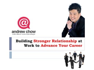Building Stronger Relationship at
Work to Advance Your Career

 