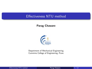 Effectiveness NTU method
Parag Chaware
Department of Mechanical Engineering
Cummins College of Engineering, Pune
Effectiveness NTU method Parag Chaware 1 / 13
 