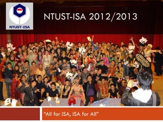 NTUST-ISA 2012/2013




“All for ISA, ISA for All”
 