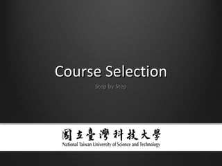 Course Selection
     Step by Step
 