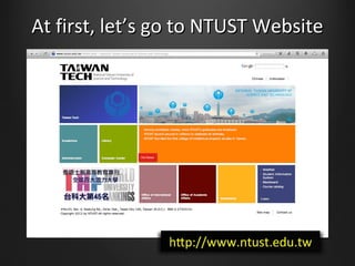 At first, lets go to NTUST WebsiteAt first, lets go to NTUST Website
 