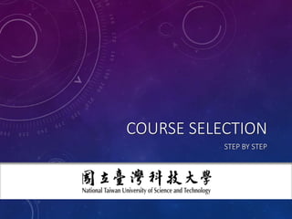 COURSE SELECTION
STEP BY STEP
 