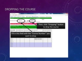 DROPPING THE COURSE
Fill in this field with the “Course Number” you
want to drop
Then, click “Dropping” button
to drop the course
 
