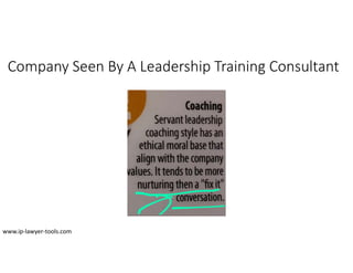 Company Seen By A Leadership Training Consultant
www.ip-lawyer-tools.com
 