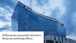 Differentiate non-profit initiatives.
Ramp up marketing efforts.
 