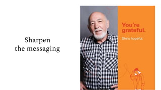 Sharpen
the messaging
 
