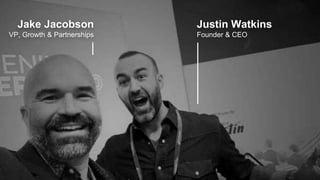 Jake Jacobson
VP, Growth & Partnerships
Justin Watkins
Founder & CEO
 