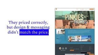 They priced correctly,
but design & messaging
didn’t match the price.
 