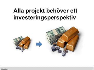 Alla projekt behöver ett investeringsperspektiv  