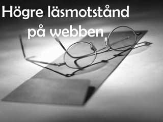 Högre läsmotstånd
på webben

 