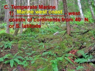 C. Temperate Marine1) _________________- west coasts of continents from 40° N. or S. latitudeMarine west coast