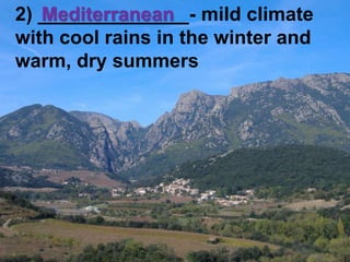 2) ______________- mild climate with cool rains in the winter and warm, dry summersMediterranean
