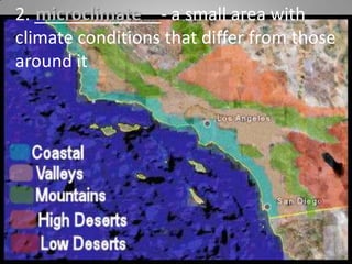 2. _____________- a small area with climate conditions that differ from those around itmicroclimate