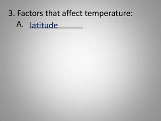 3. Factors that affect temperature:____________latitude