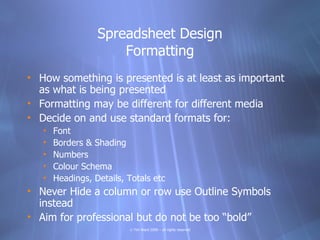 Spreadsheet Design
                      Formatting
• How something is presented is at least as important
  as what is bei...