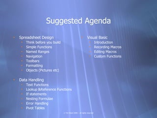 Suggested Agenda
•   Spreadsheet Design                                  •      Visual Basic
     •   Think before you bui...