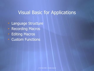 Visual Basic for Applications

•   Language Structure
•   Recording Macros
•   Editing Macros
•   Custom Functions




   ...