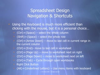 Spreadsheet Design
              Navigation & Shortcuts
• Using the Keyboard is much more efficient than
  clicking with t...