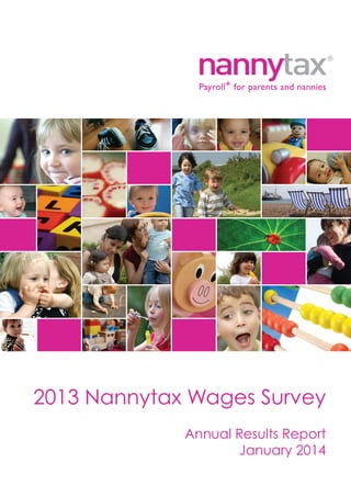Payroll+ for parents and nannies

2013 Nannytax Wages Survey
Annual Results Report
January 2014

 