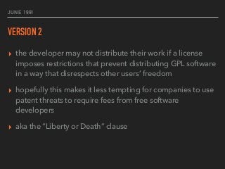 JUNE 29, 2007
VERSION 3
▸ disallow hardware restrictions on software modiﬁcation aka
“tivoization”
▸ addresses compatibili...