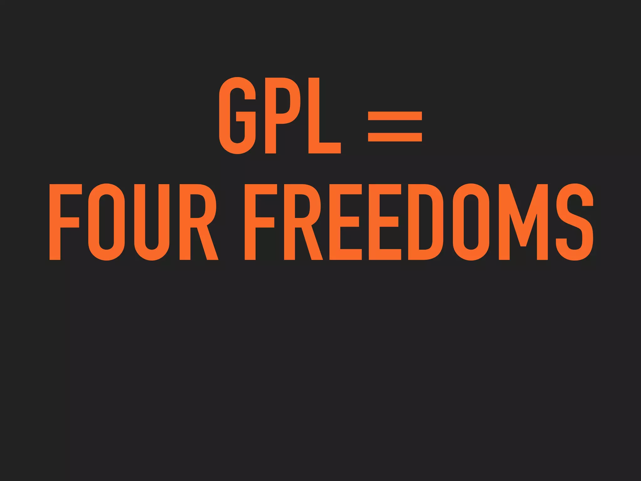 =
FOUR FREEDOMS
GPL
 