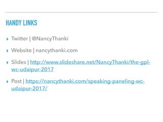 HANDY LINKS
▸ Twitter | @NancyThanki
▸ Website | nancythanki.com
▸ Slides | http://www.slideshare.net/NancyThanki/the-gpl-...
