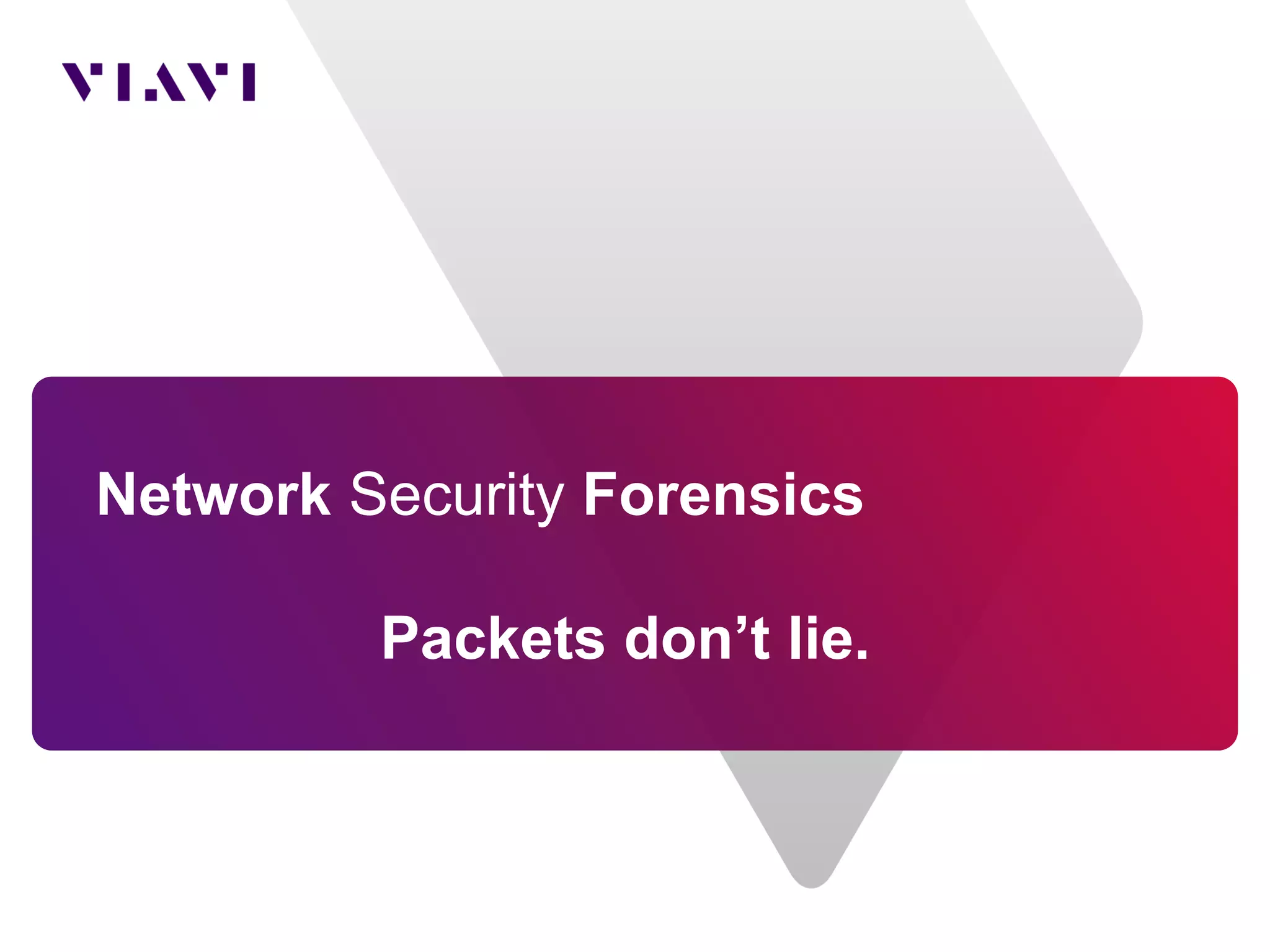 Network Security Forensics
Packets don’t lie.
 