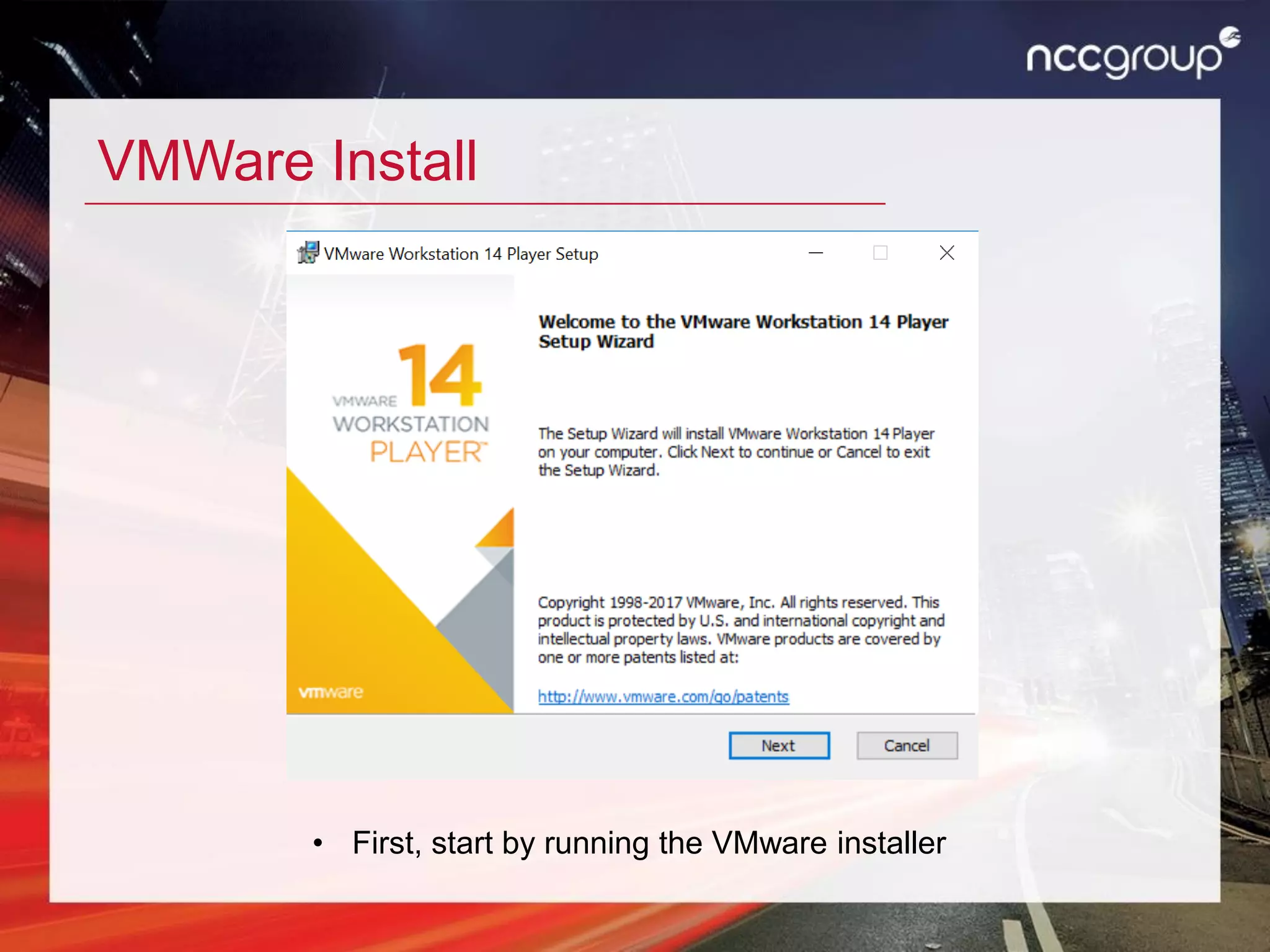 VMWare Install
• First, start by running the VMware installer
 