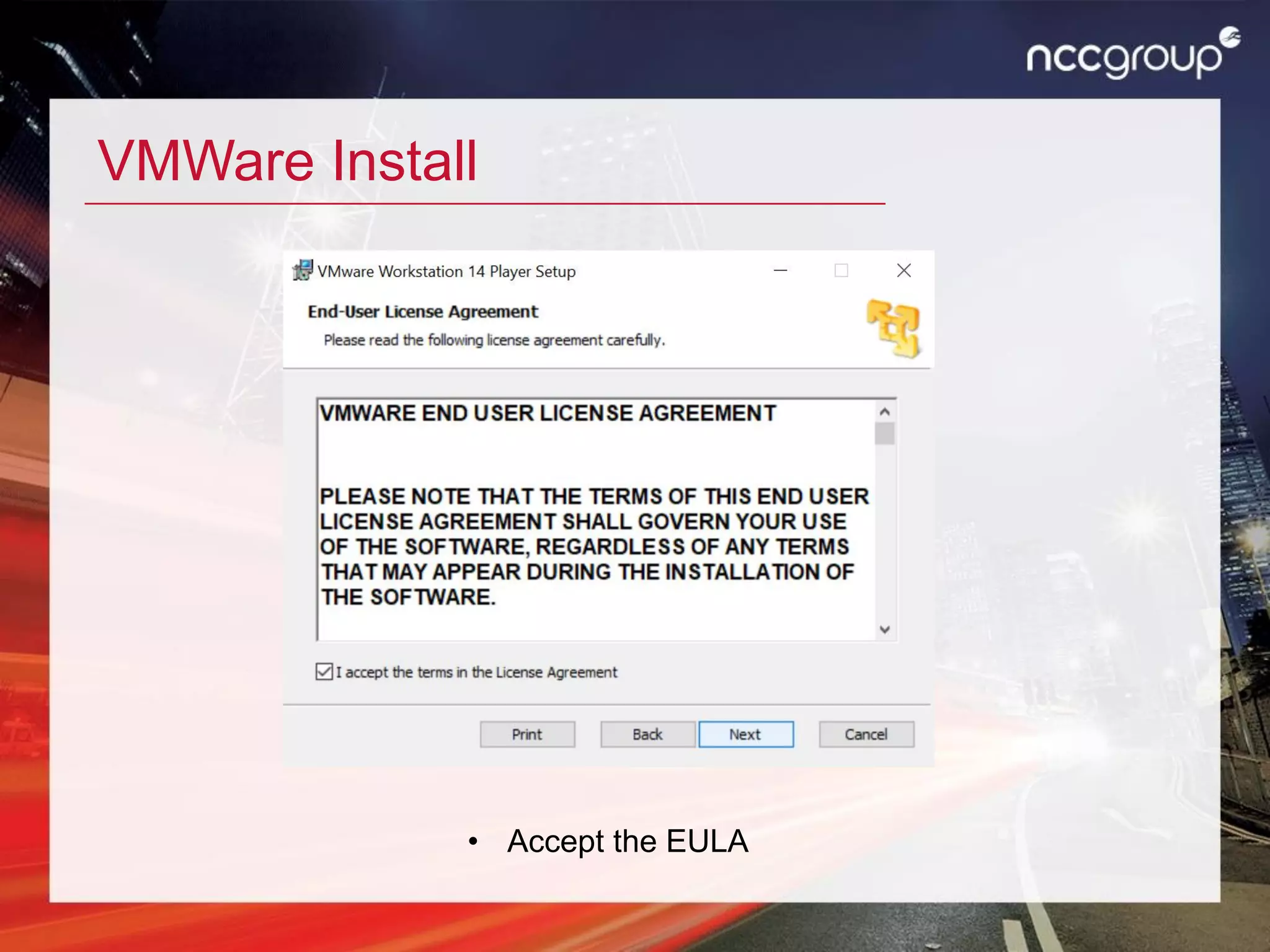 VMWare Install
• Accept the EULA
 