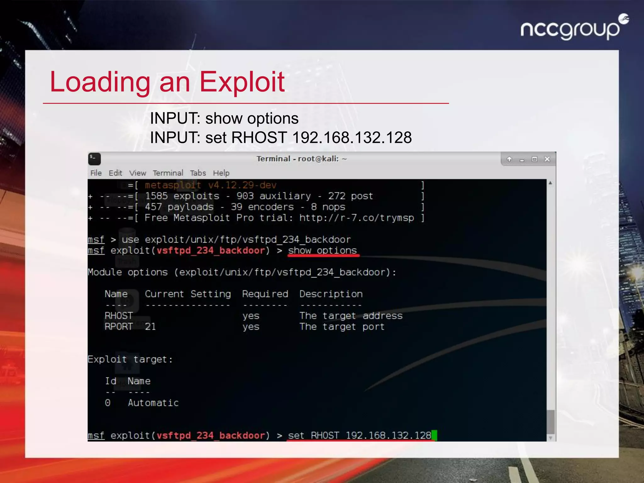 Loading an Exploit
INPUT: show options
INPUT: set RHOST 192.168.132.128
 