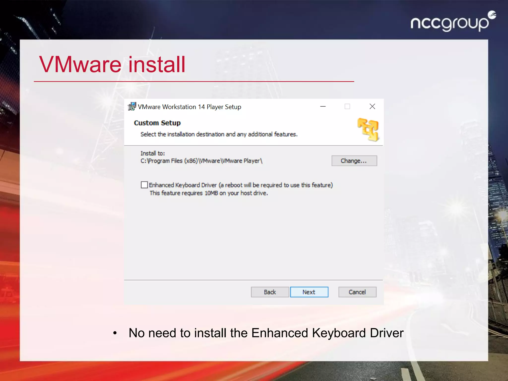VMware install
• No need to install the Enhanced Keyboard Driver
 