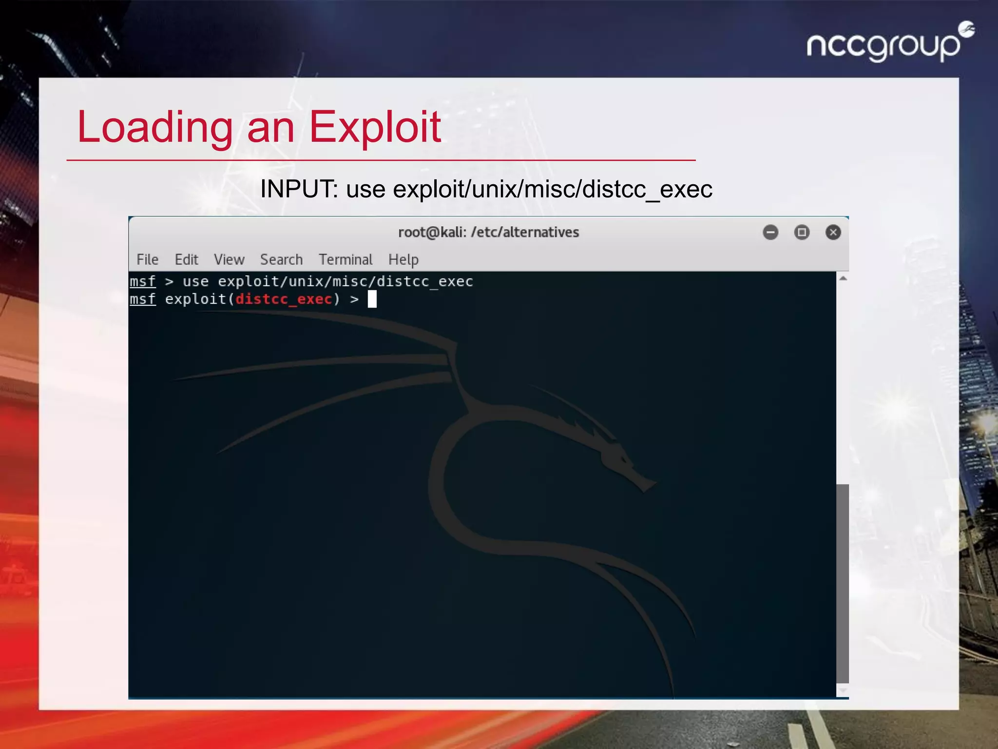 Loading an Exploit
INPUT: use exploit/unix/misc/distcc_exec
 