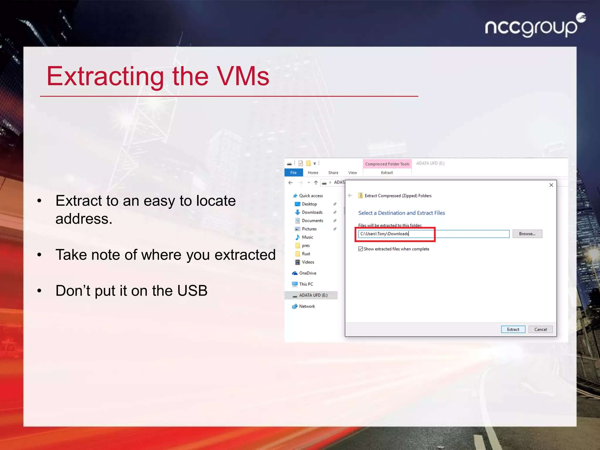 Extracting the VMs
• Extract to an easy to locate
address.
• Take note of where you extracted
• Don’t put it on the USB
 