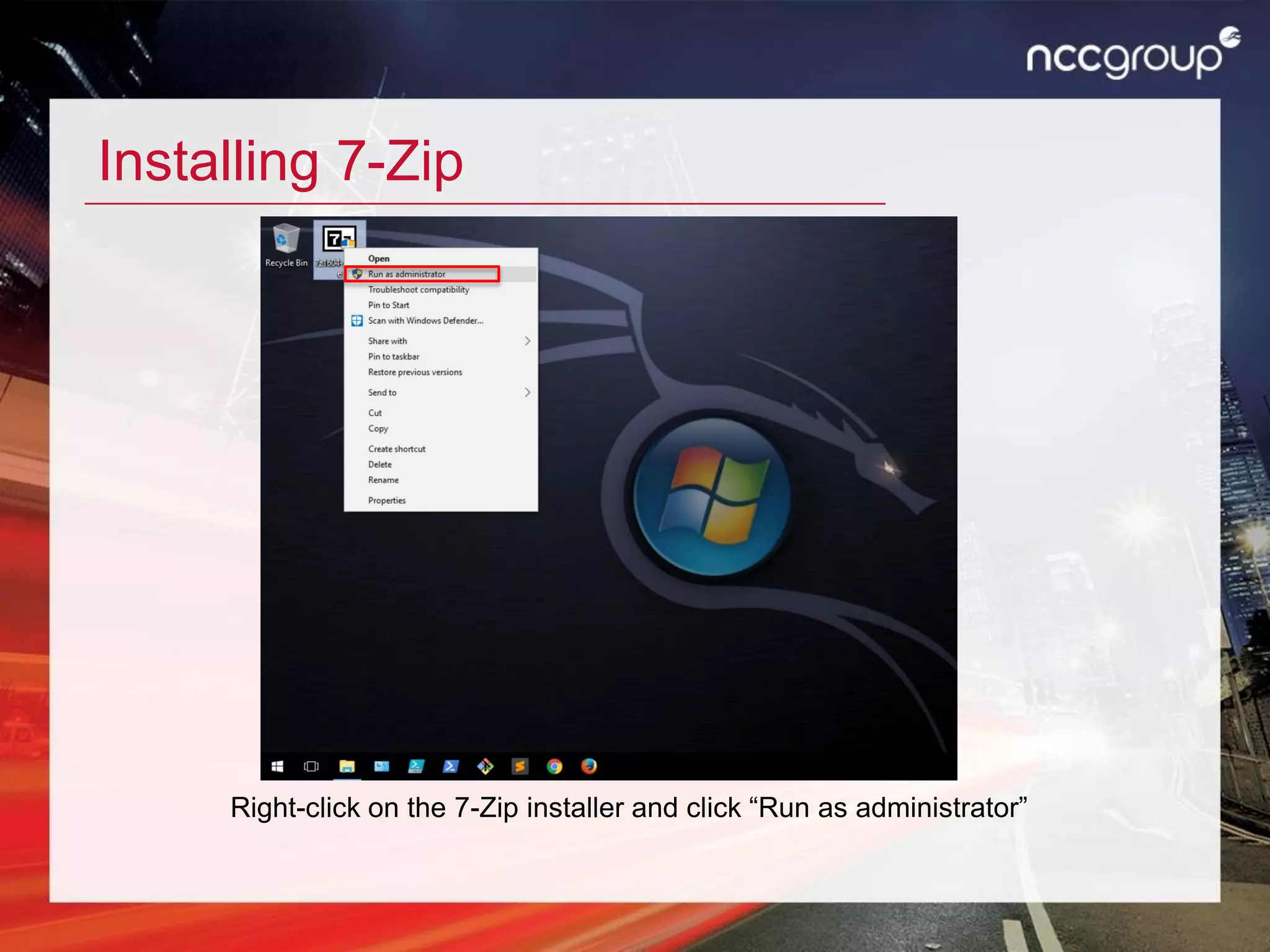 Installing 7-Zip
Right-click on the 7-Zip installer and click “Run as administrator”
 