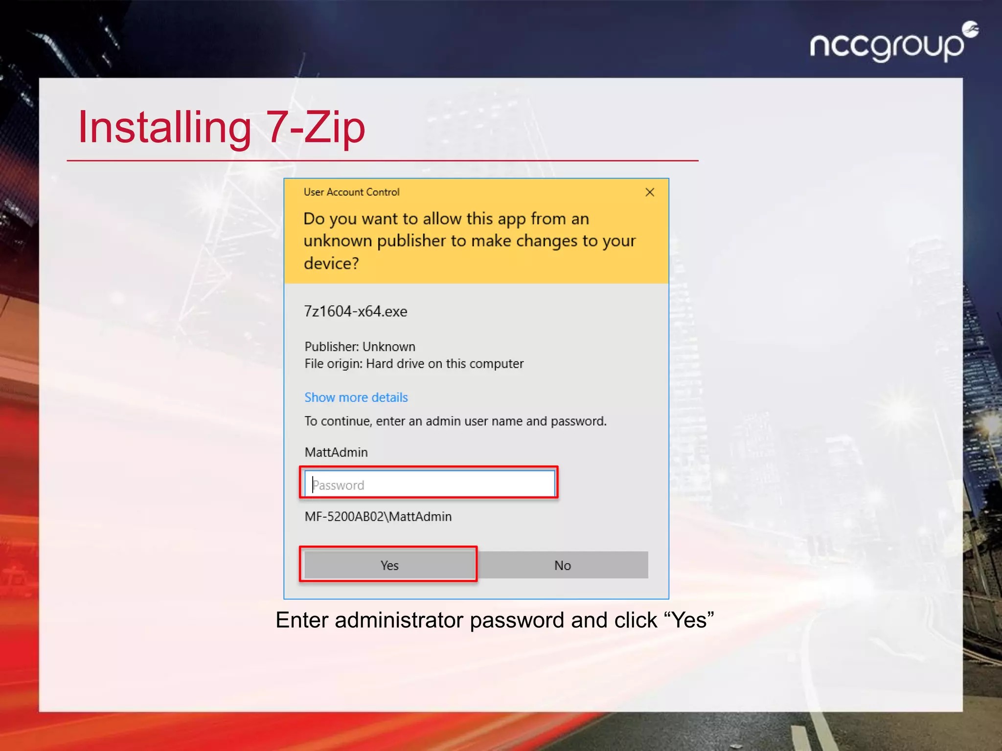 Installing 7-Zip
Enter administrator password and click “Yes”
 