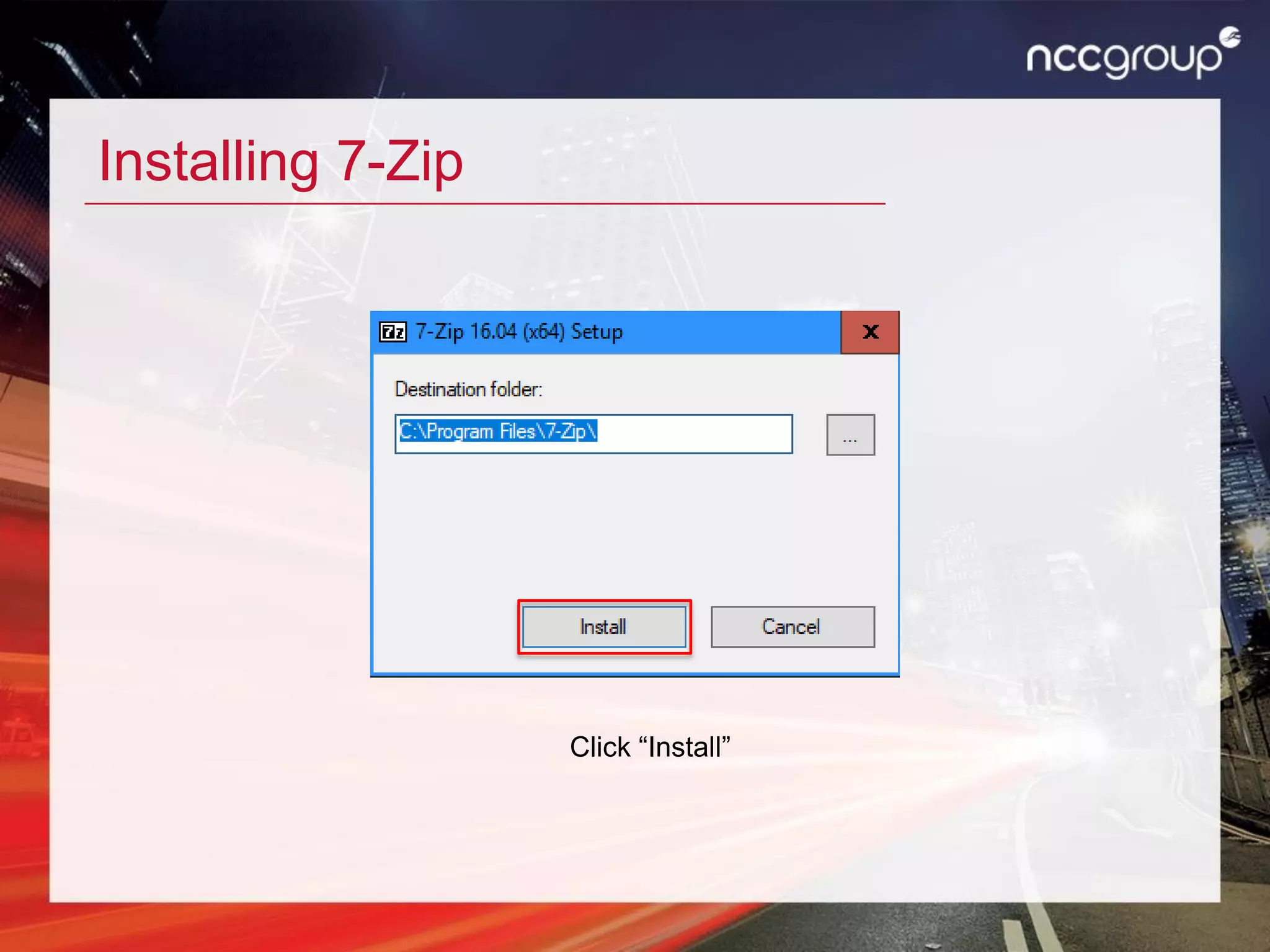 Installing 7-Zip
Click “Install”
 