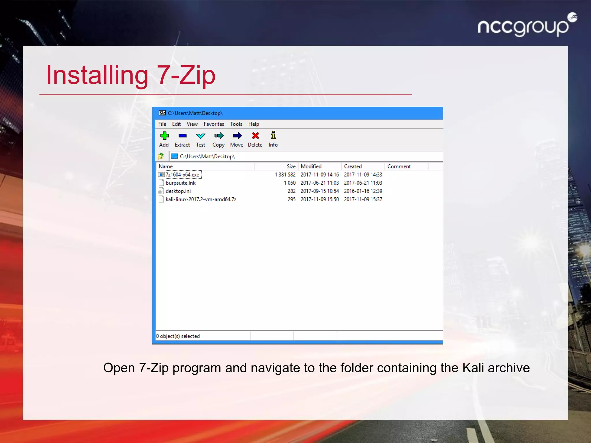 Installing 7-Zip
Open 7-Zip program and navigate to the folder containing the Kali archive
 
