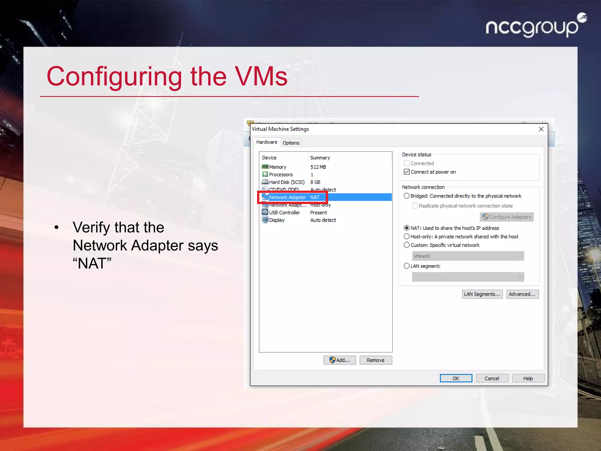 Configuring the VMs
• Verify that the
Network Adapter says
“NAT”
 
