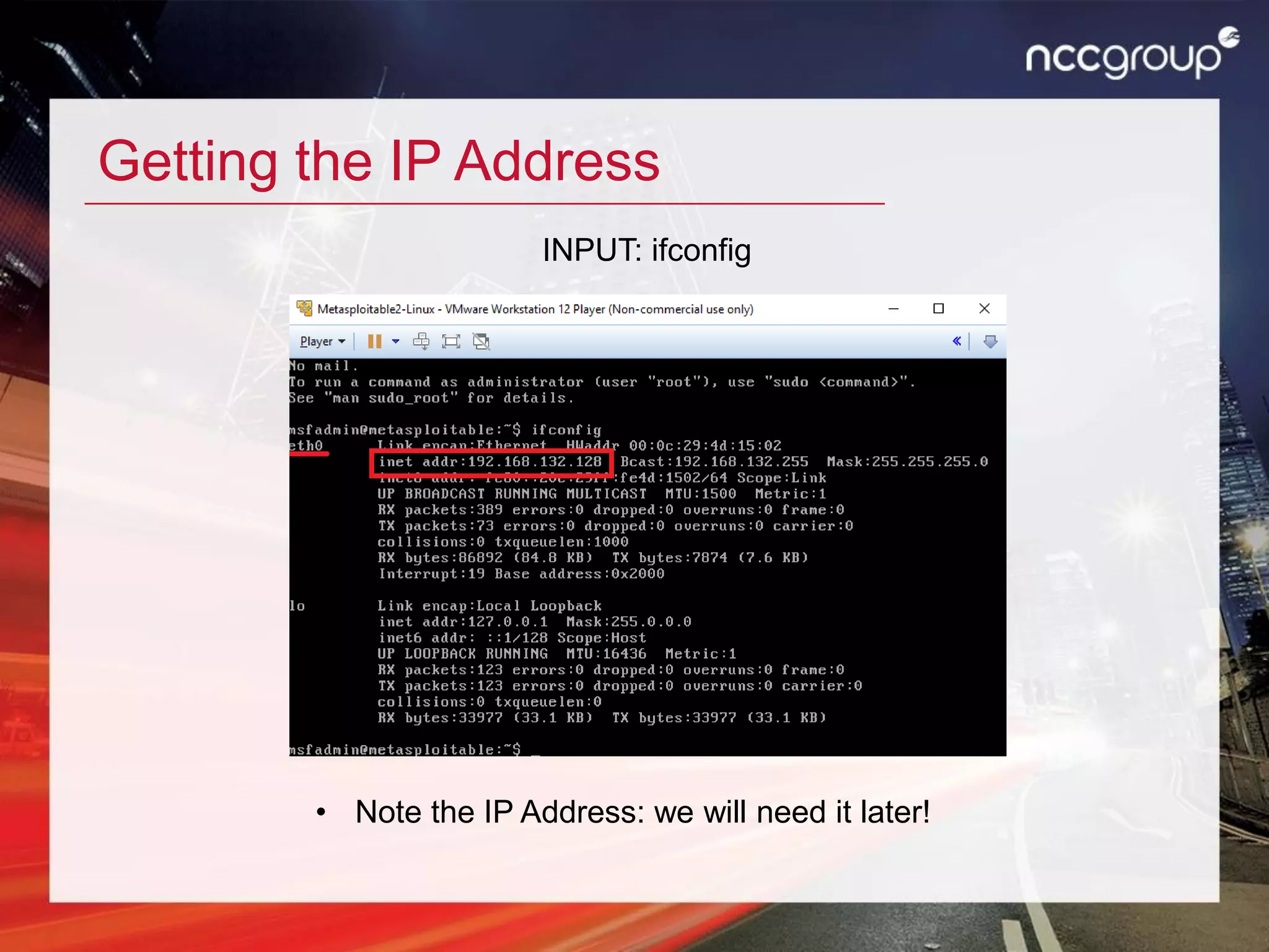 Getting the IP Address
INPUT: ifconfig
• Note the IP Address: we will need it later!
 