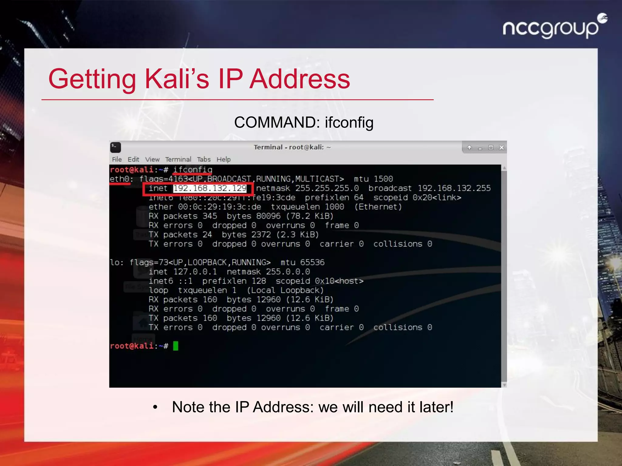 Getting Kali’s IP Address
COMMAND: ifconfig
• Note the IP Address: we will need it later!
 