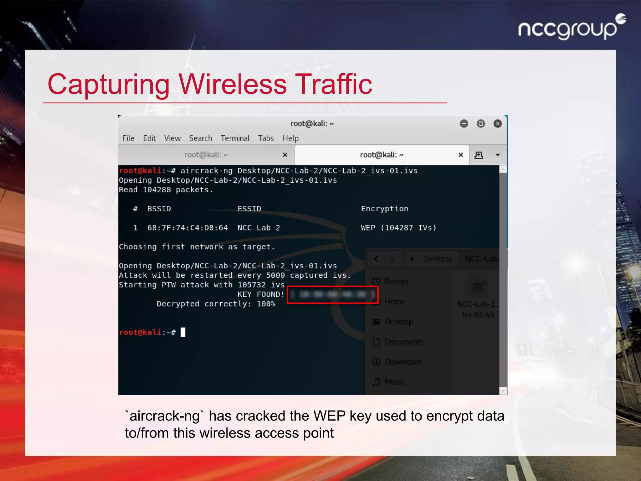 Capturing Wireless Traffic
`aircrack-ng` has cracked the WEP key used to encrypt data
to/from this wireless access point
 