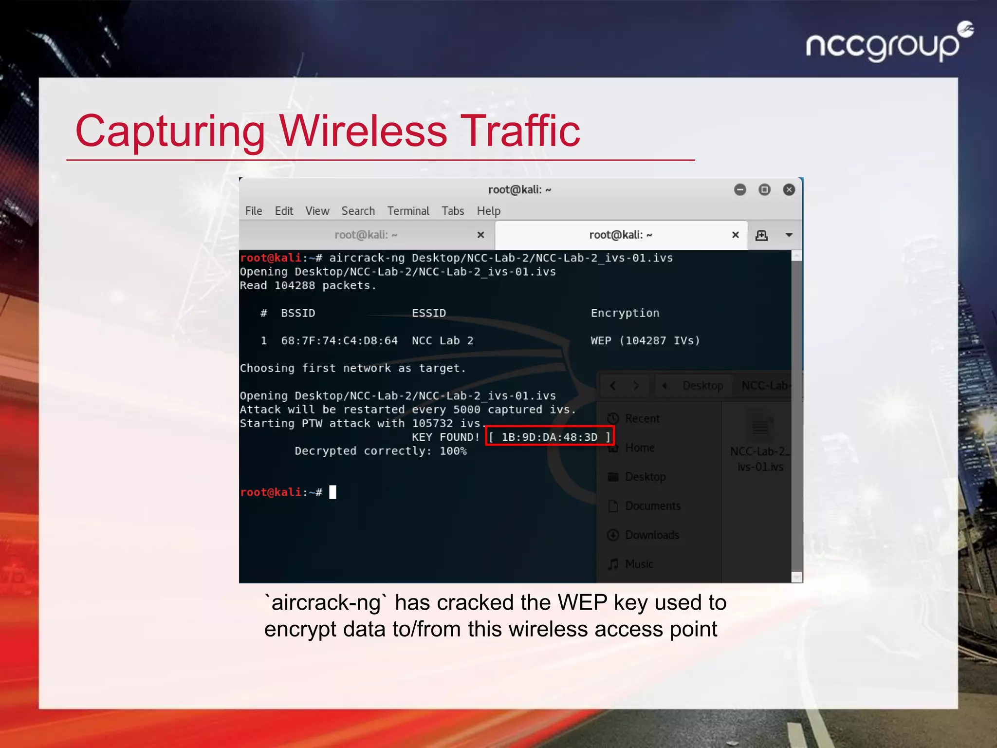 Capturing Wireless Traffic
`aircrack-ng` has cracked the WEP key used to
encrypt data to/from this wireless access point
 