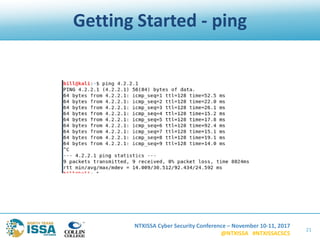 NTXISSA Cyber Security Conference – November 10-11, 2017
@NTXISSA #NTXISSACSC5
Getting Started - ping
21
 