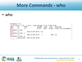 NTXISSA Cyber Security Conference – November 10-11, 2017
@NTXISSA #NTXISSACSC5
More Commands - who
• who
26
 