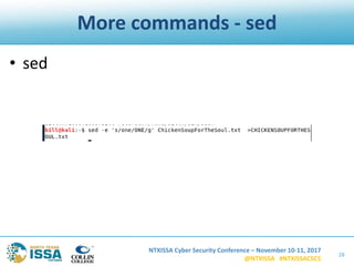 NTXISSA Cyber Security Conference – November 10-11, 2017
@NTXISSA #NTXISSACSC5
More commands - sed
• sed
28
 