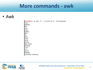 NTXISSA Cyber Security Conference – November 10-11, 2017
@NTXISSA #NTXISSACSC5
More commands - awk
• Awk
29
 