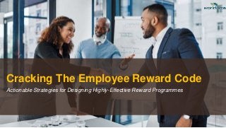 Cracking The Employee Reward Code
Actionable Strategies for Designing Highly-Effective Reward Programmes
 