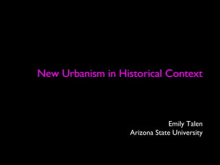 New Urbanism in Historical Context Emily Talen Arizona State University 