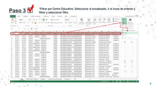 Paso 3 *Filtrar por Centro Educativo: Seleccionar el encabezado, ir al icono de ordenar y
filtrar y seleccionar filtro
4
 